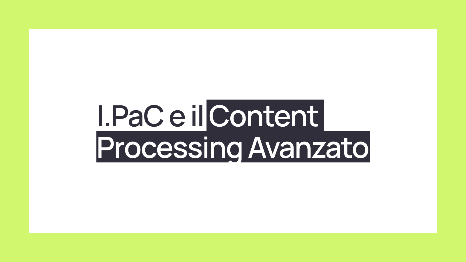 I.PaC e il Content Processing Avanzato